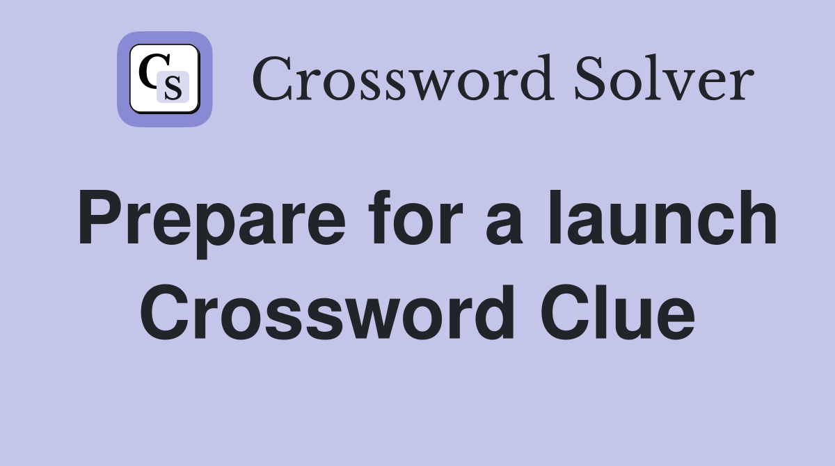 Prepare for a launch Crossword Clue