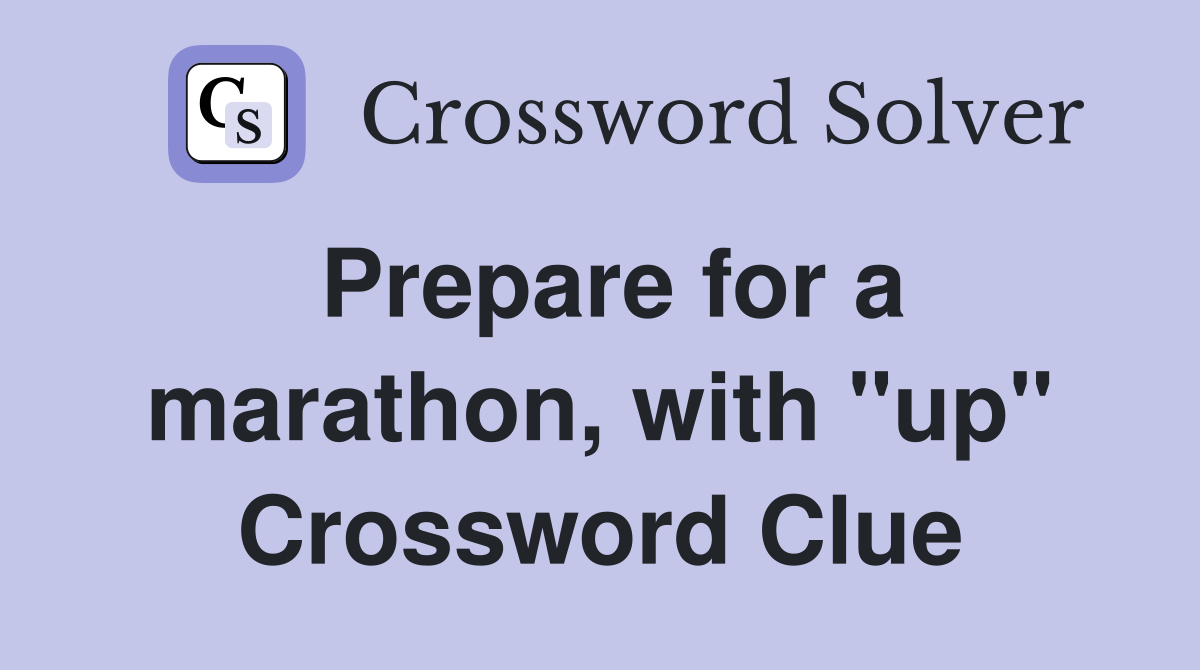 Prepare for a marathon, with "up" Crossword Clue