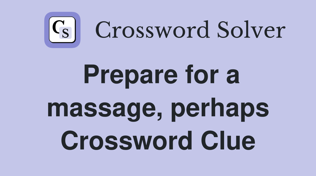 Prepare for a massage, perhaps Crossword Clue