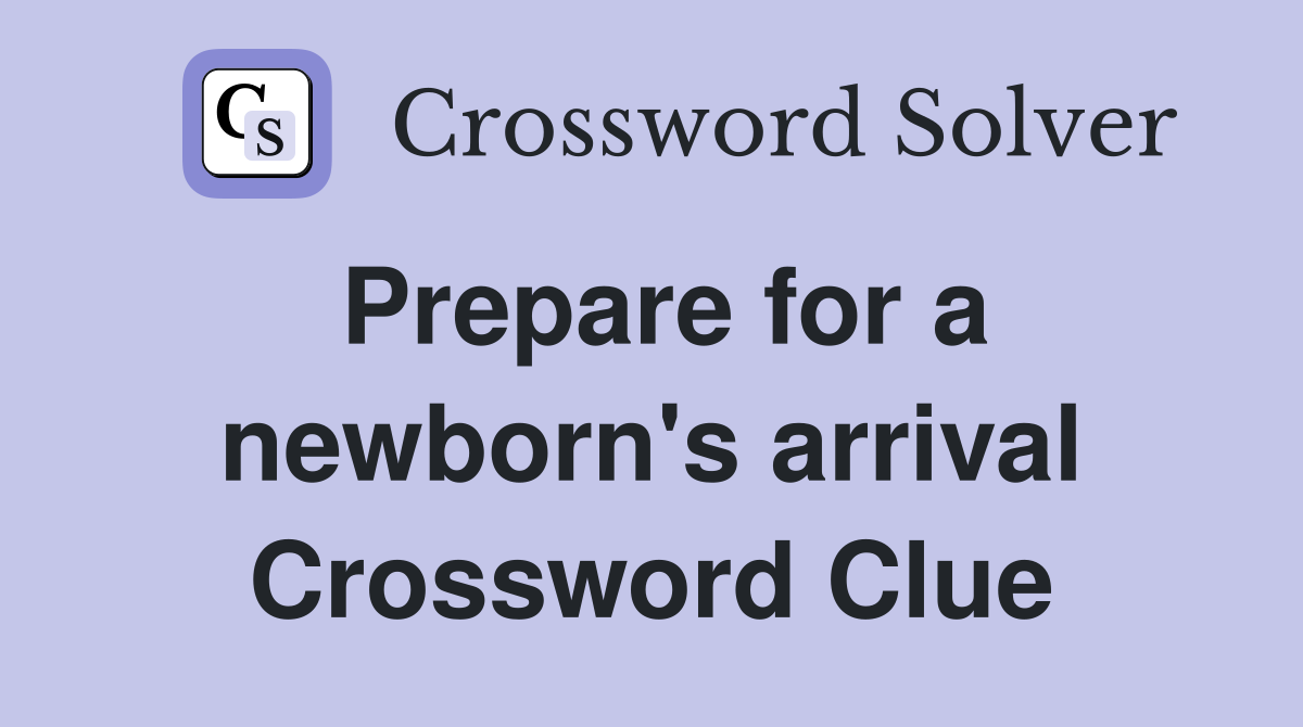 Prepare for a newborn's arrival Crossword Clue