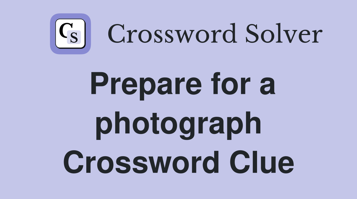 Prepare for a photograph Crossword Clue