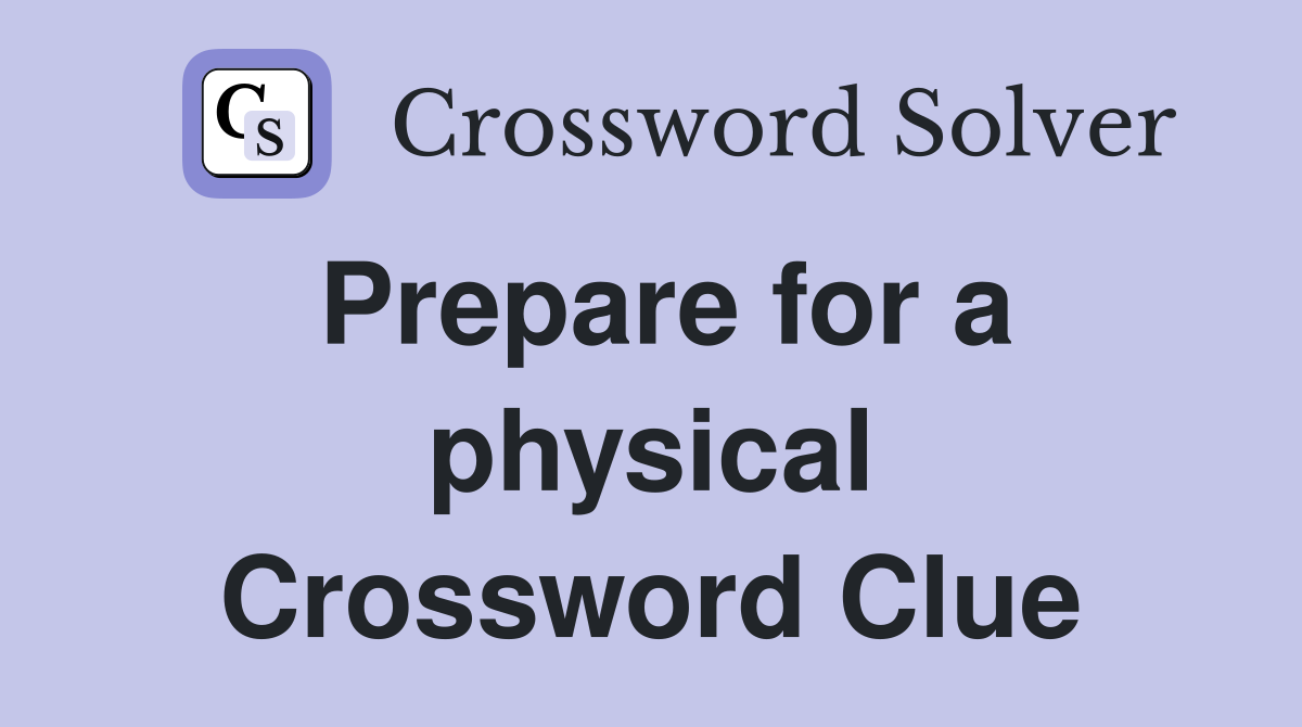 Prepare for a physical Crossword Clue