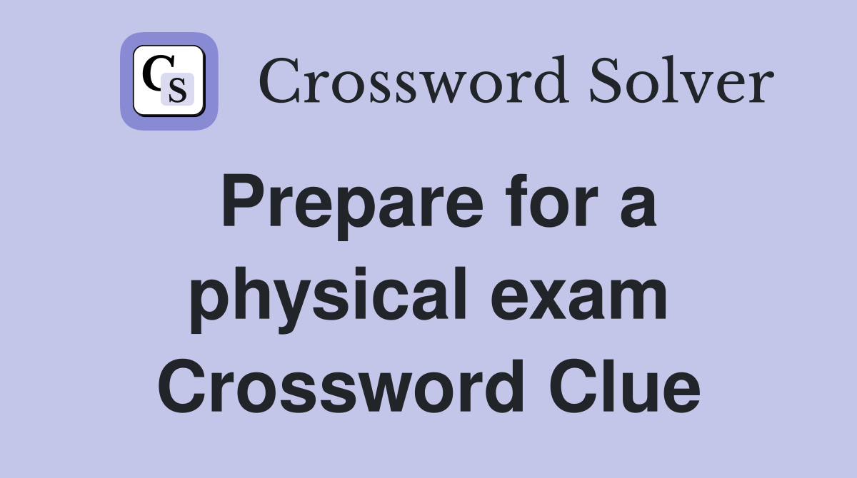 Prepare for a physical exam Crossword Clue