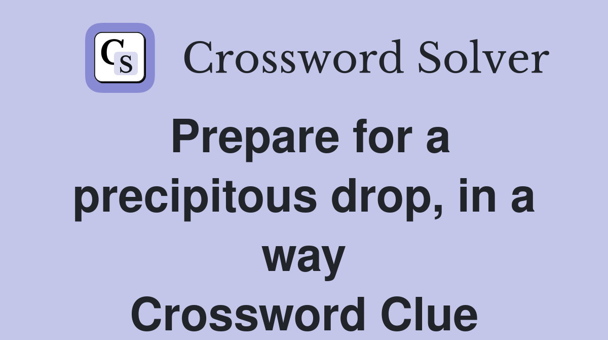 Prepare for a precipitous drop, in a way Crossword Clue