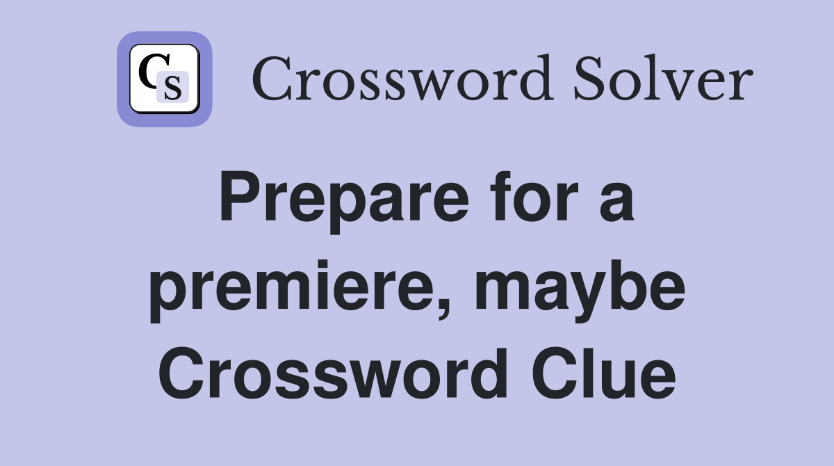 Prepare for a premiere, maybe Crossword Clue