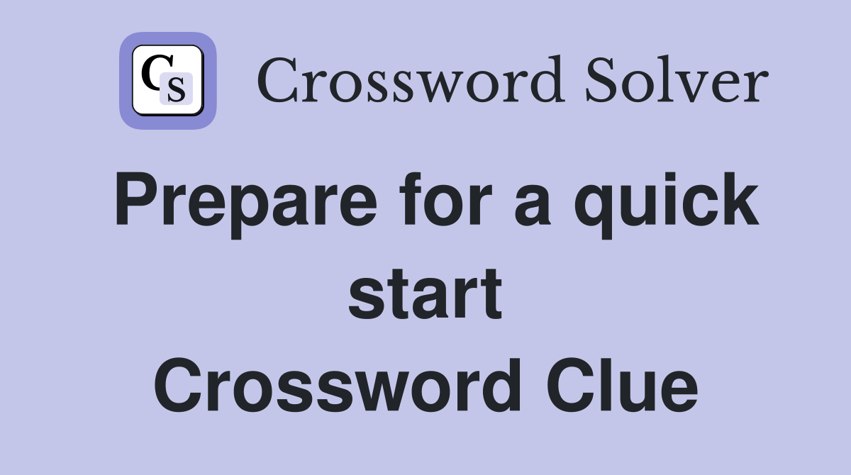 Prepare for a quick start Crossword Clue