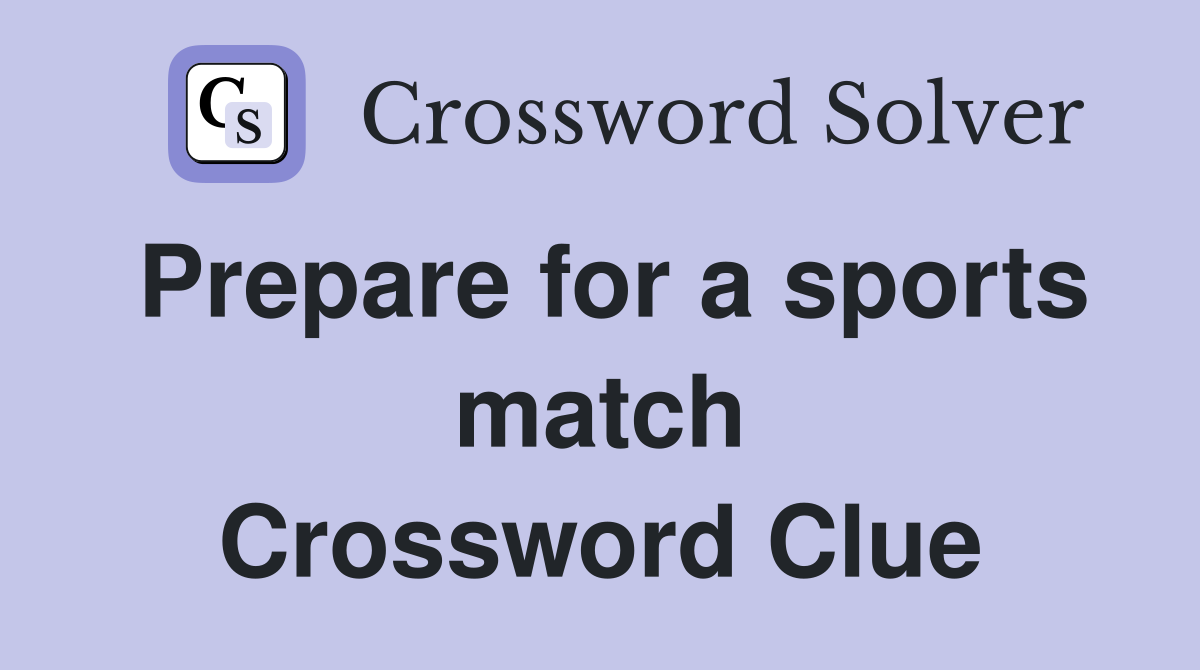 Prepare for a sports match Crossword Clue