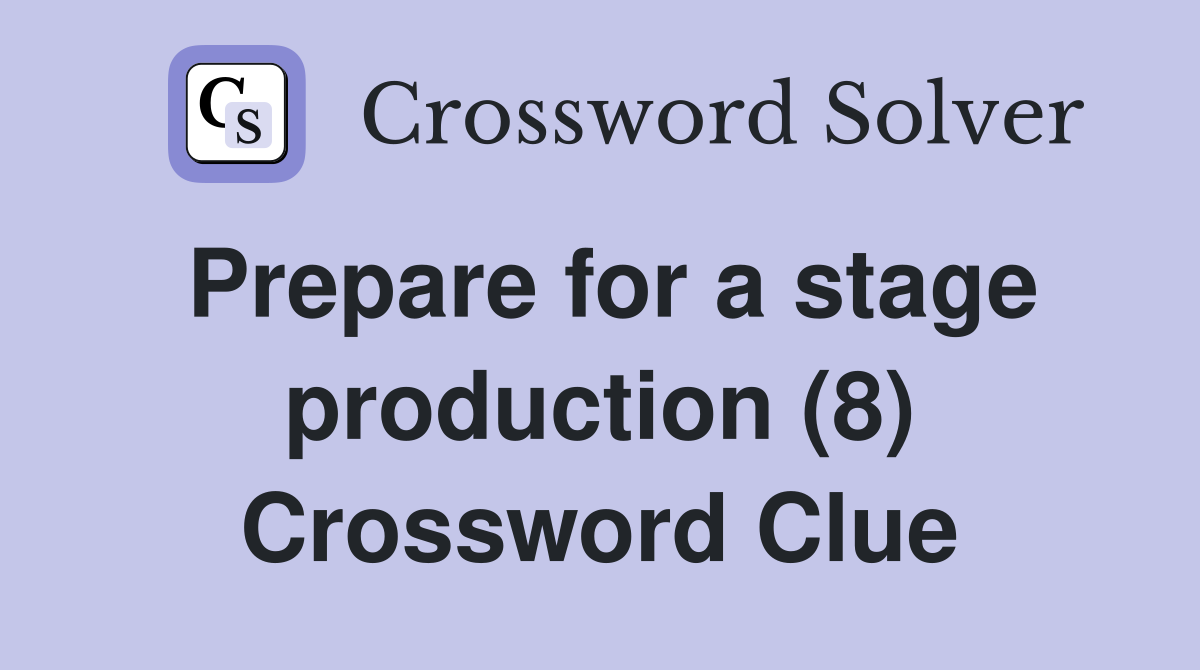 Prepare For A Stage Production (8) - Crossword Clue Answers - Crossword 