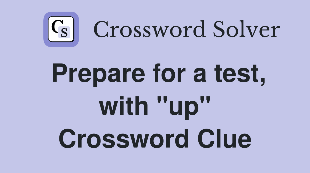 Prepare for a test, with "up" Crossword Clue