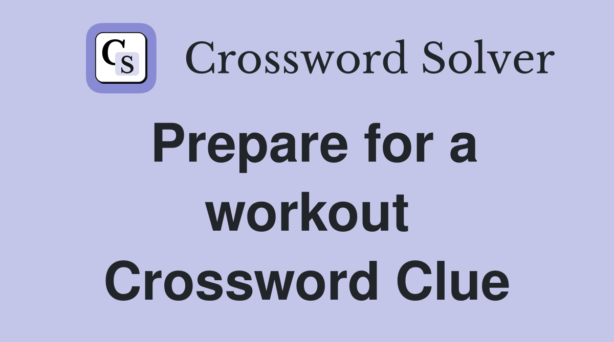 Prepare for a workout Crossword Clue