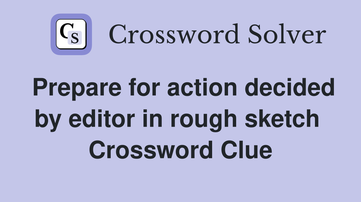Prepare for action decided by editor in rough sketch  Crossword Clue