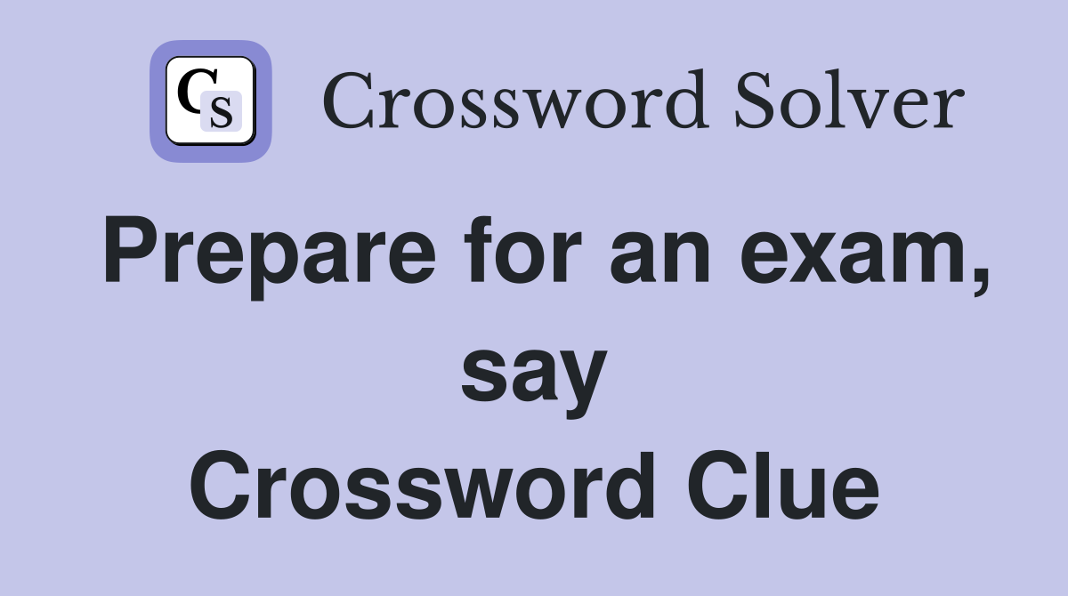 Prepare for an exam, say Crossword Clue