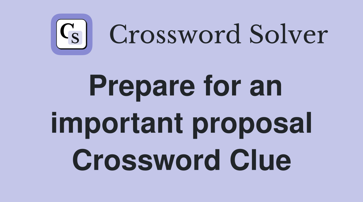 Prepare for an important proposal Crossword Clue