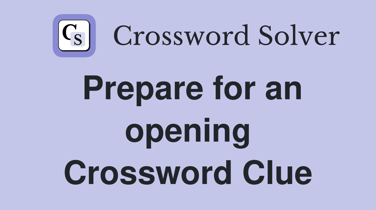 Prepare for an opening Crossword Clue