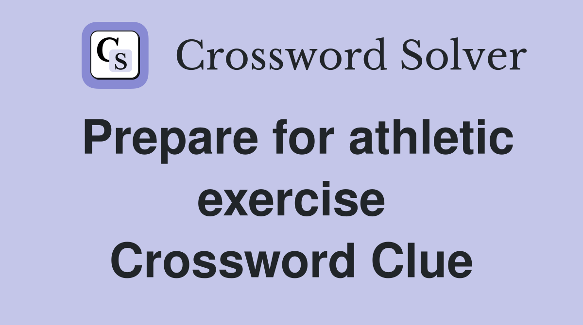 Prepare for athletic exercise Crossword Clue