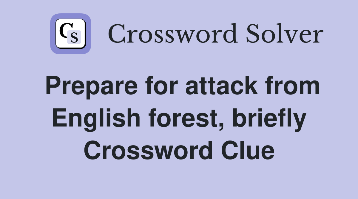 Prepare for attack from English forest, briefly Crossword Clue