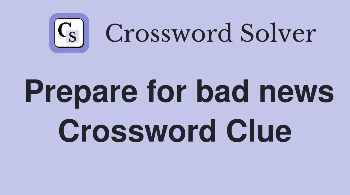 Prepare for bad news Crossword Clue