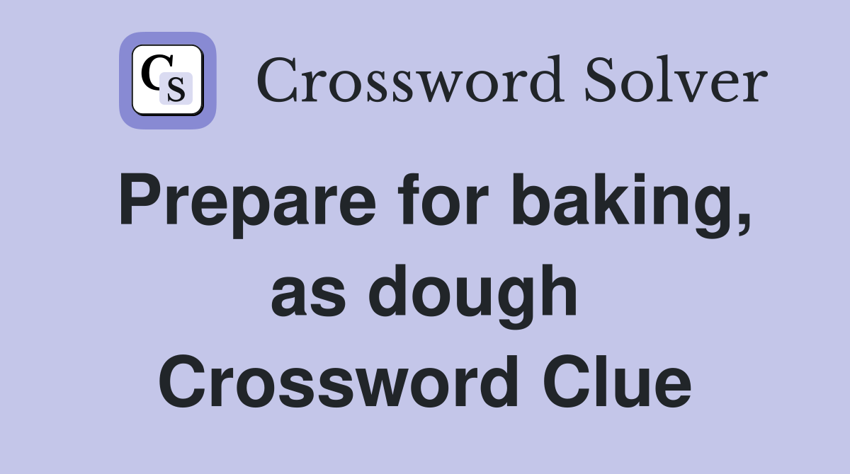 Prepare for baking, as dough Crossword Clue