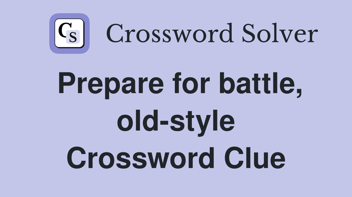 Prepare for battle, old-style Crossword Clue