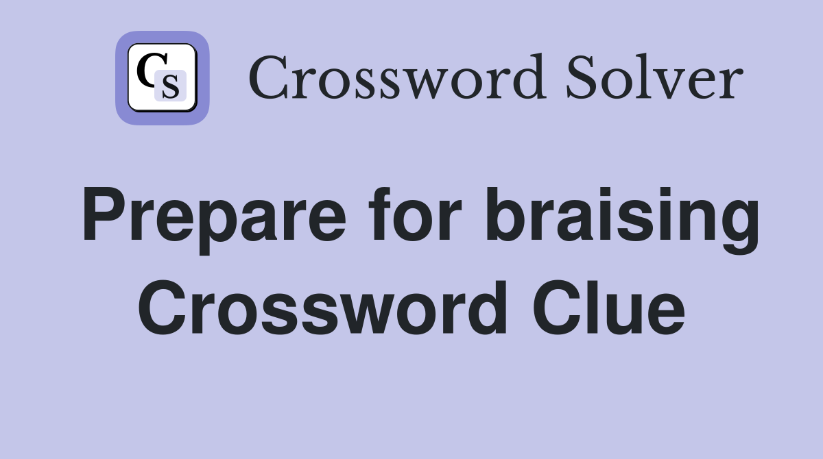 Prepare for braising Crossword Clue