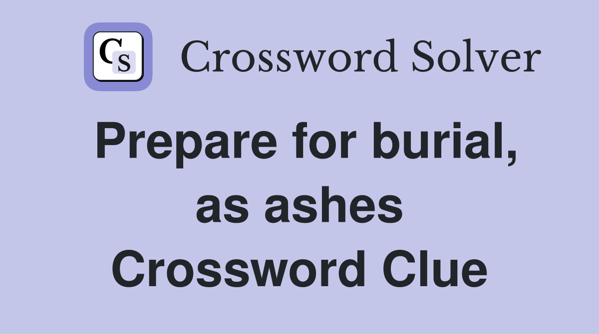 Prepare for burial, as ashes Crossword Clue