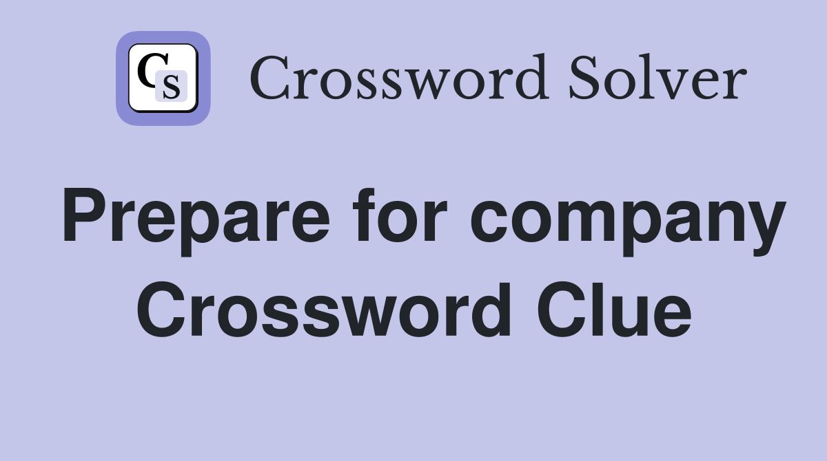 Prepare for company Crossword Clue