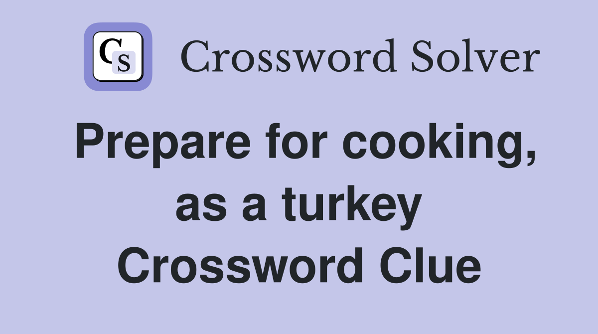 Prepare for cooking, as a turkey Crossword Clue