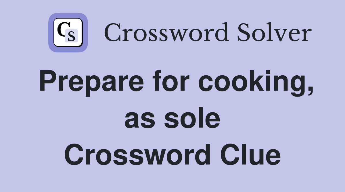 Prepare for cooking, as sole Crossword Clue