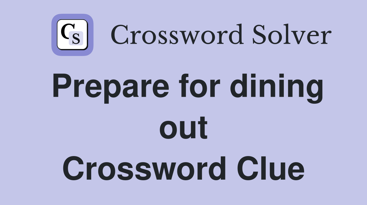 Prepare for dining out Crossword Clue
