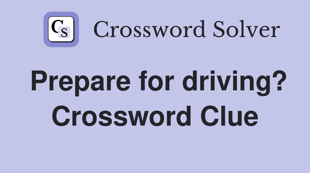 Prepare for driving? Crossword Clue