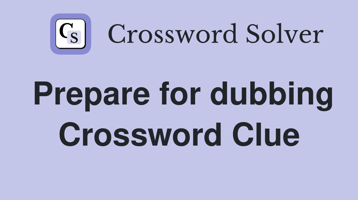 Prepare for dubbing Crossword Clue