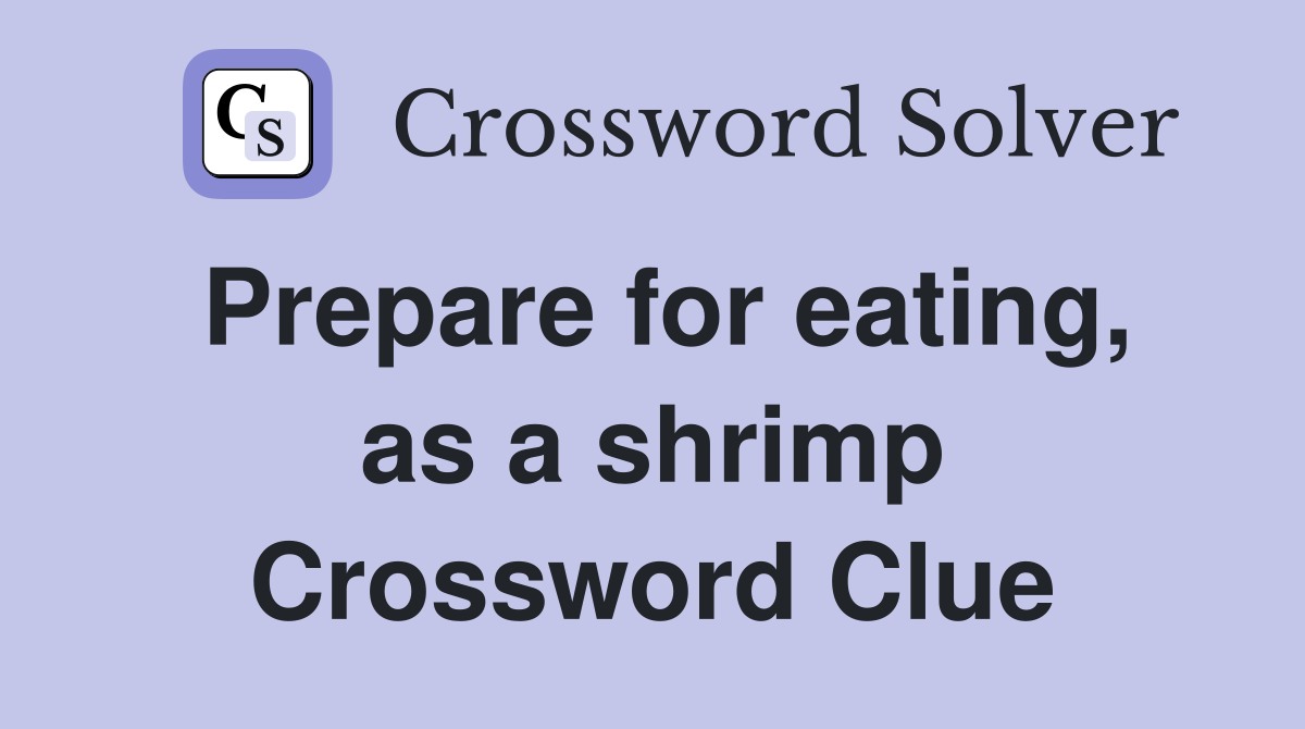 Prepare for eating, as a shrimp Crossword Clue