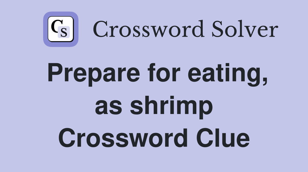 Prepare for eating, as shrimp Crossword Clue