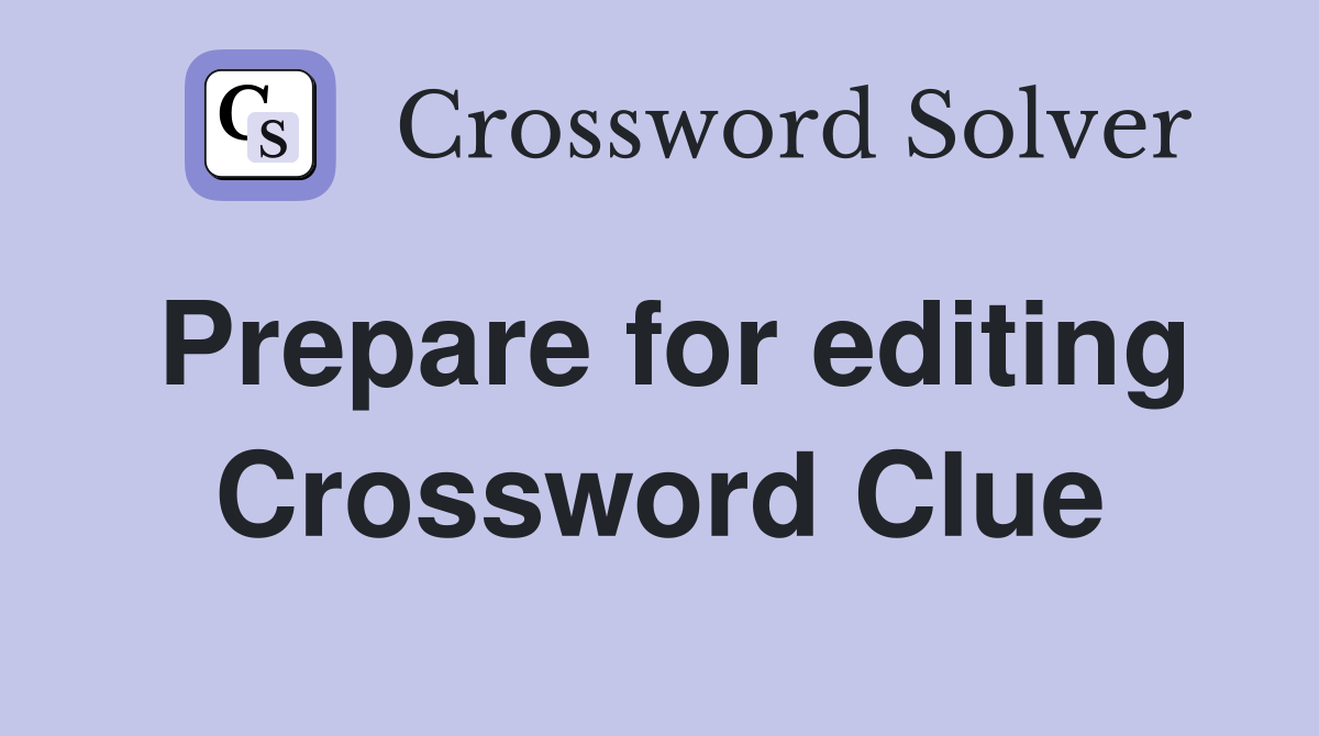 Prepare for editing Crossword Clue