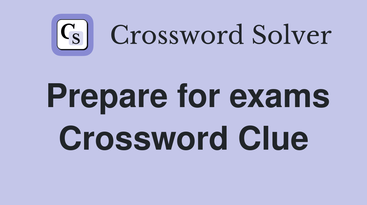 Prepare for exams Crossword Clue