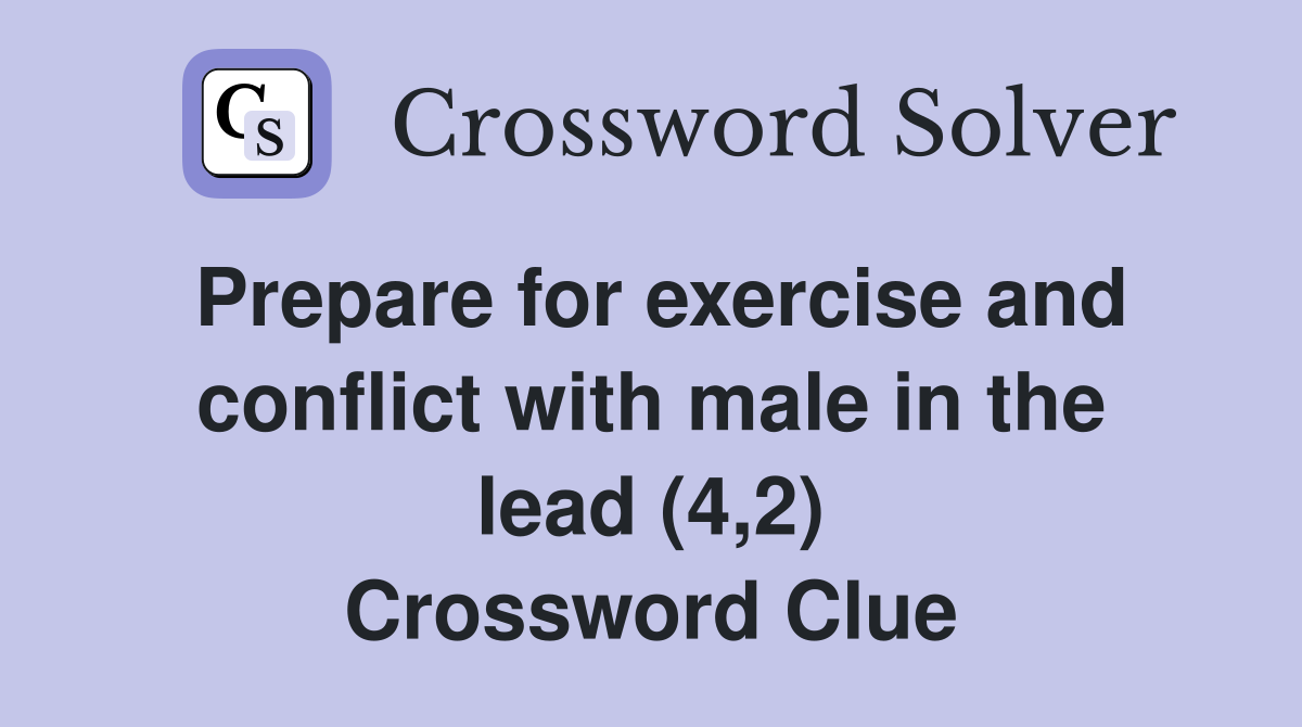 Prepare for exercise and conflict with male in the lead (4,2) Crossword Clue