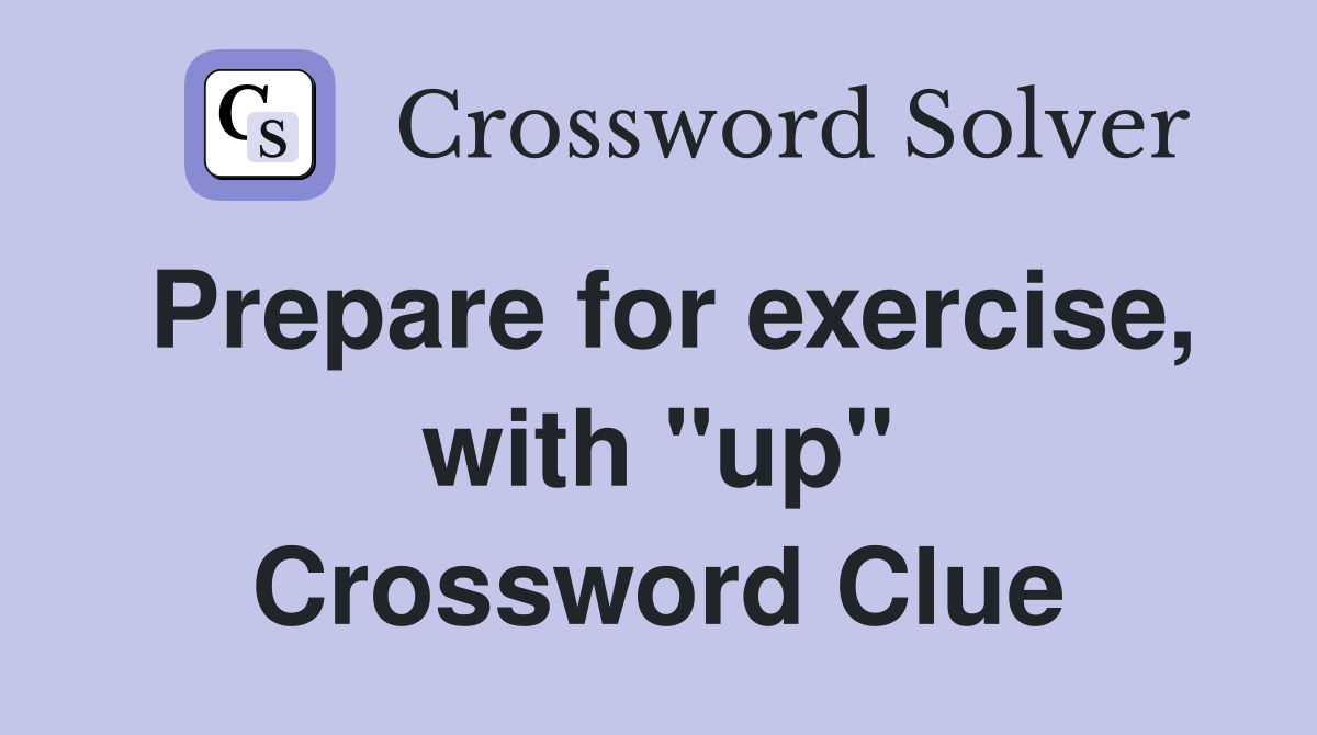 Prepare for exercise, with "up" Crossword Clue