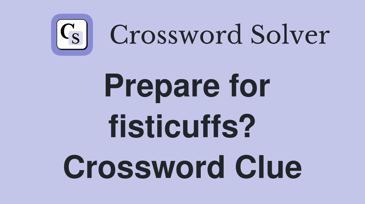 Prepare for fisticuffs? Crossword Clue