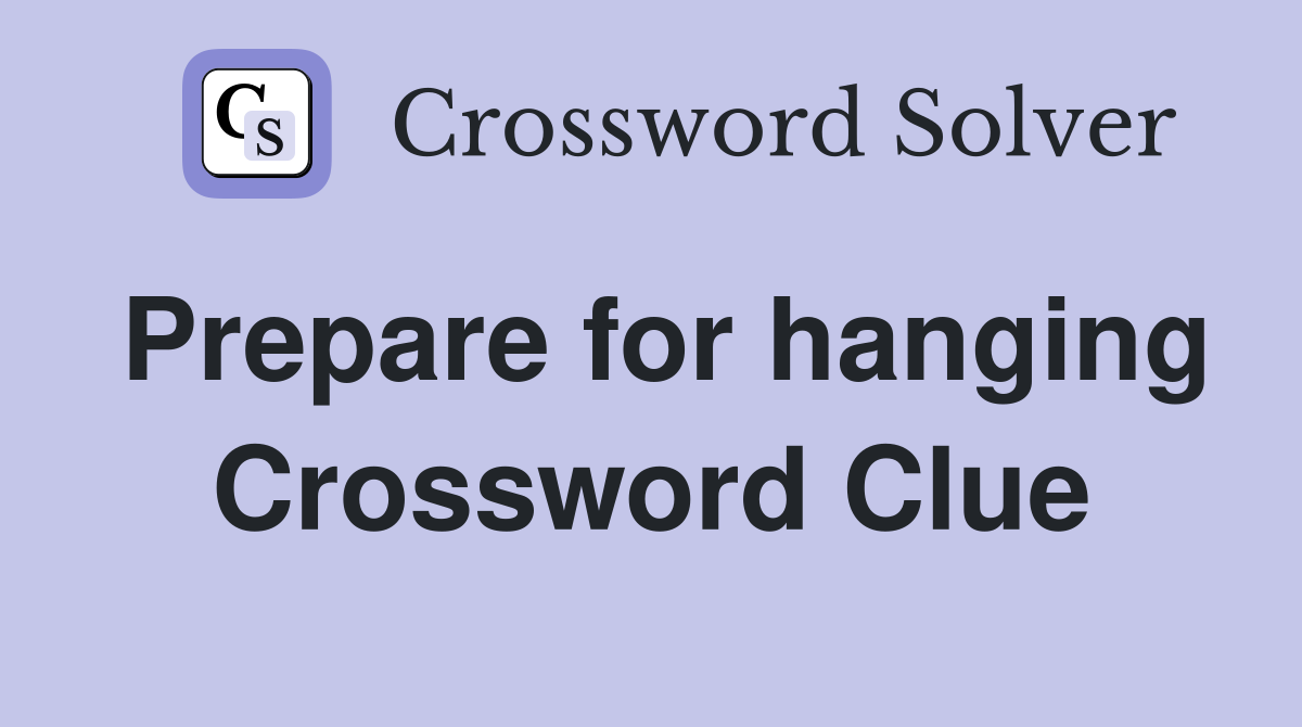Prepare for hanging Crossword Clue