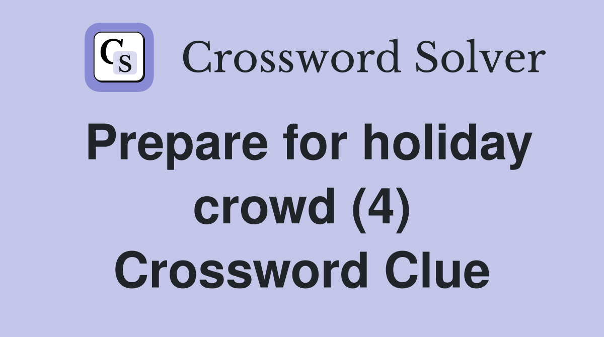 Prepare for holiday crowd (4) Crossword Clue