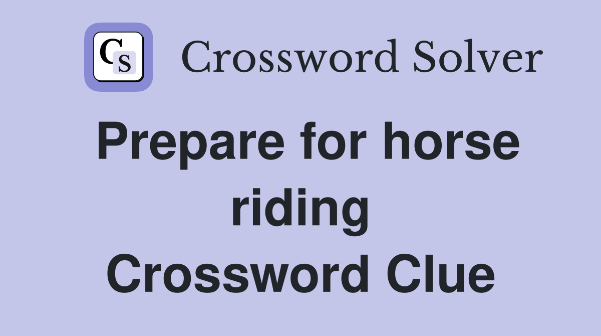 Prepare for horse riding Crossword Clue
