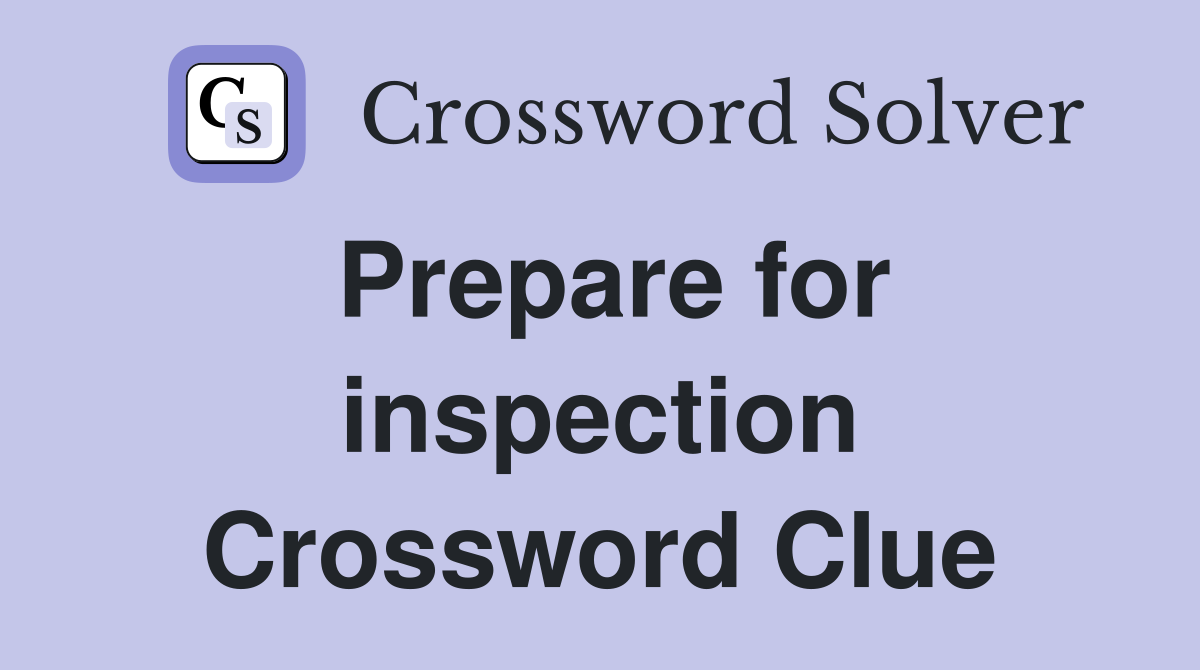 Prepare for inspection Crossword Clue