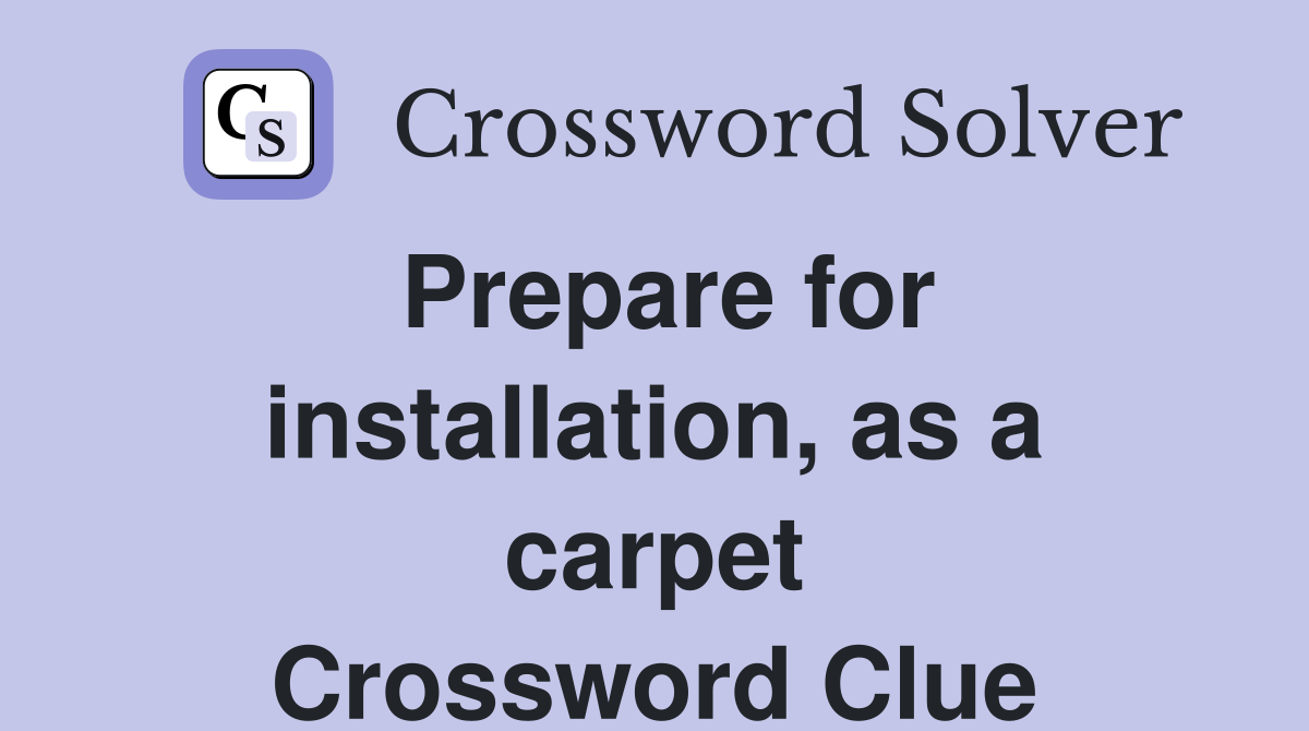 Prepare for installation, as a carpet Crossword Clue
