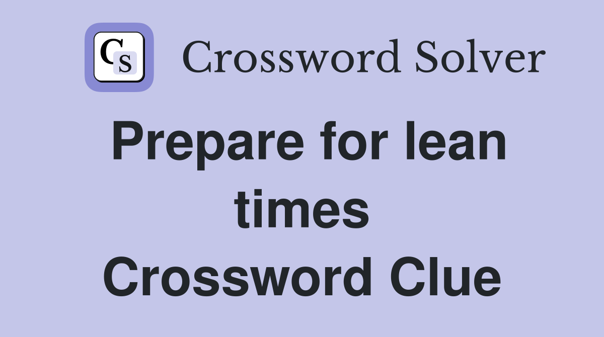 Prepare for lean times Crossword Clue