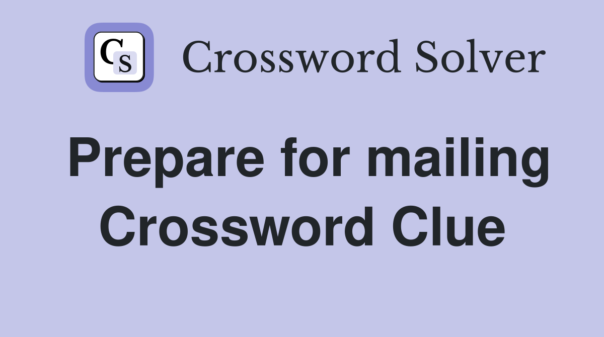 Prepare for mailing Crossword Clue