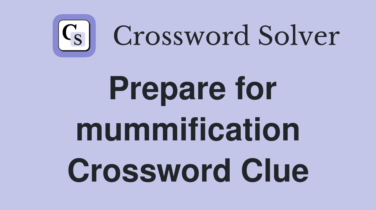 Prepare for mummification Crossword Clue