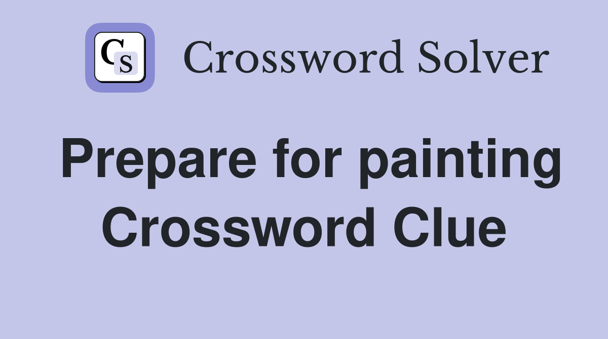 Prepare for painting Crossword Clue