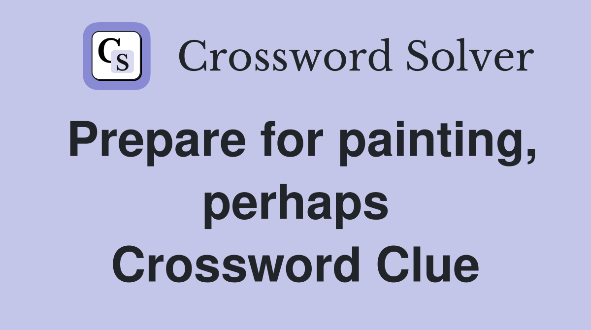 Prepare for painting, perhaps Crossword Clue