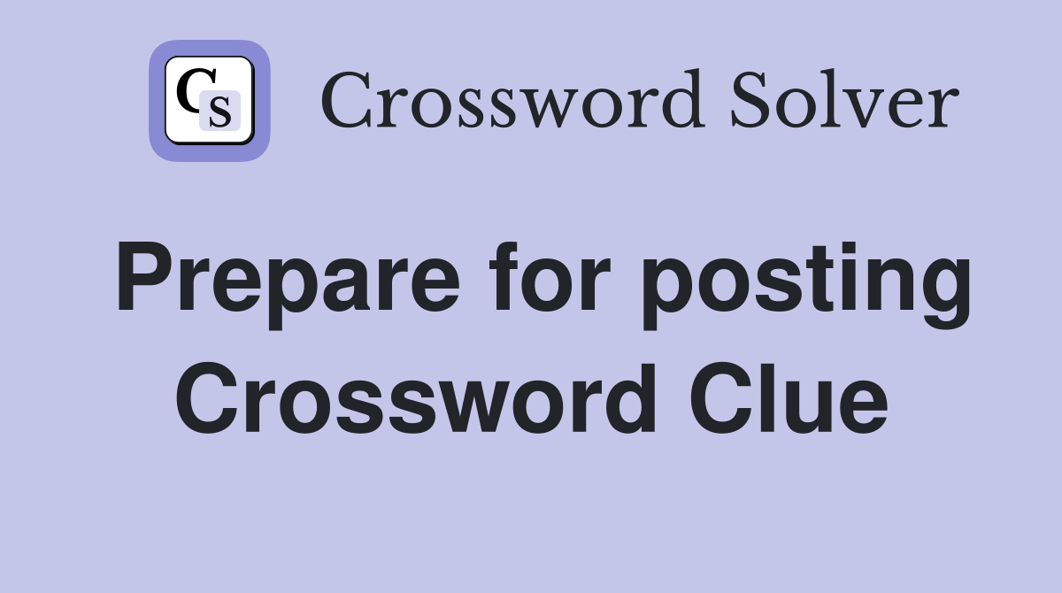 Prepare for posting Crossword Clue
