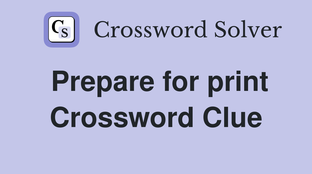 Prepare for print Crossword Clue